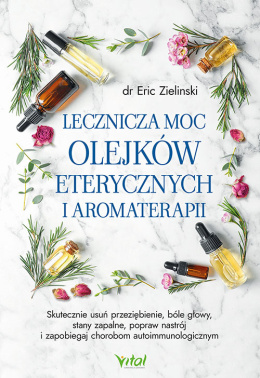 Lecznicza moc olejków eterycznych i aromaterapii | Eric Zielinski